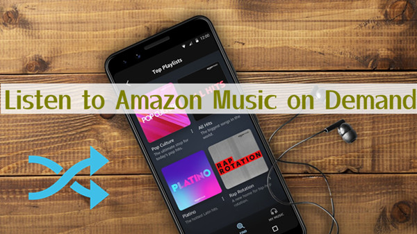 Avoid Shuffling Listen To Amazon Music On Demand Tunelf