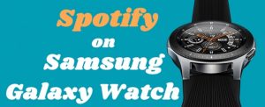 How to Play Spotify on Samsung Galaxy Watch without Premium - Tunelf