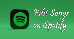 How to Edit Songs on Spotify without Limits - Tunelf