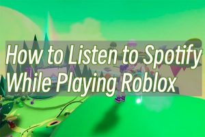 [Spotify Roblox] How To Listen To Spotify While Playing Roblox - Tunelf