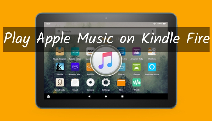 Quick Solution To Play Apple Music On Kindle Fire Tunelf 9957